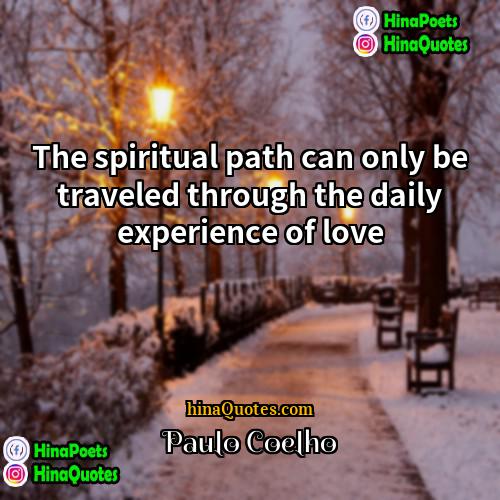 Paulo Coelho Quotes | The spiritual path can only be traveled